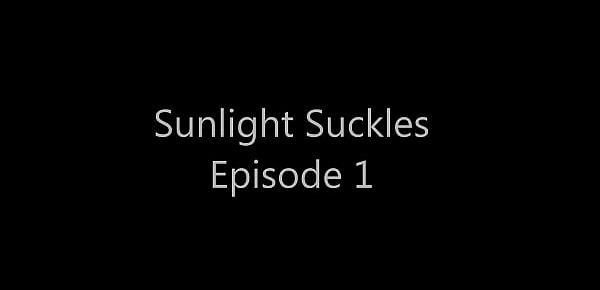  Sunlight Suckles Episode 1